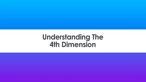 Understanding The 4th Dimension