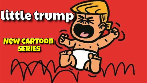 LITTLE DONALD TRUMP A NEW CARTOON SERIES. I CAN CRY IF I WANT TOO