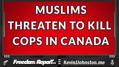 MUSLIMS THREATEN TO KILL POLICE IN TORONTO - THE POLICE DO NOTHING