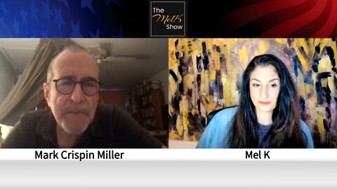 Mel K & Brave Truth Warrior NYU Professor Mark Crispin Miller On The Propaganda Agenda 3-18-22