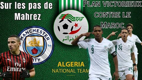 Algérie vs Maroc : le plan pour vaincre les lionceaux dévoilé-Bennacer en route pour Man City ?