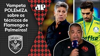 "EU VOU FALAR: o Renato Gaúcho e o Abel Ferreira NÃO..." Vampeta POLEMIZA sobre Flamengo e Palmeiras