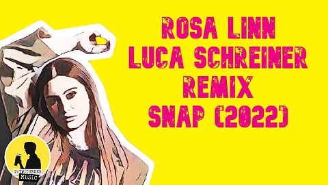 ROSA LINN (LUCA SCHREINER REMIX) | SNAP (2022)