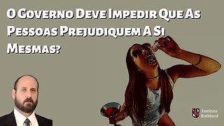 O Governo Deve Impedir Que As Pessoas Prejudiquem A Si Mesmas? - Laurence Vance