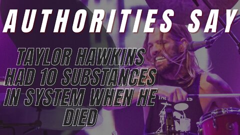 Foo Fighters drummer Taylor Hawkins had 10 substances in system when he died, authorities say