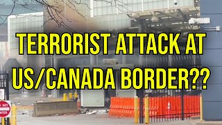 Terrorism On US / Canada Border?? Will This Be Ignored or Used To Gin Up War (False Flag)??