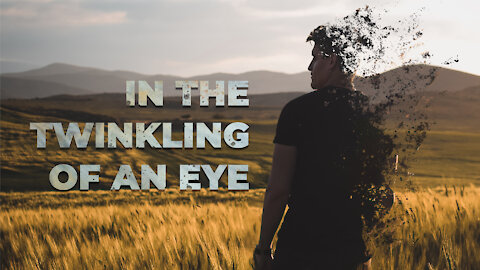 In the twinkling of an eye