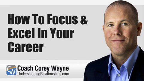 How To Focus & Excel In Your Career