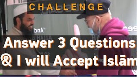 Challenge - Answer 3 Questions & I will Accept Islam