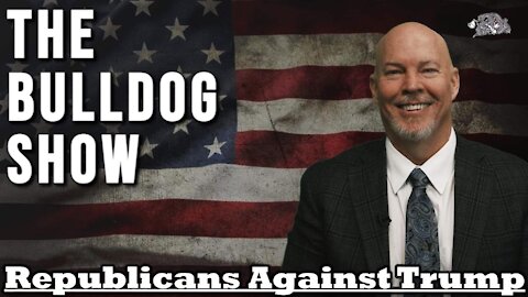 Republicans Against Trump | The Bulldog Show