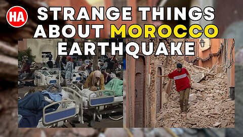 STRANGE THINGS about the MOROCCO EARTHQUAKE