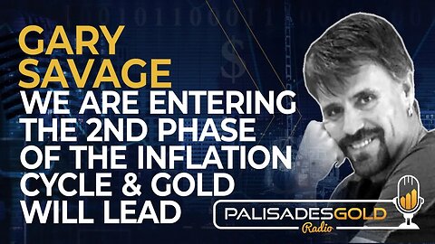 Gary Savage: We Are Entering the 2nd Phase of the Inflation Cycle & Gold Will Lead It