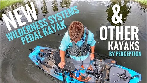 NEW: Perception & Wilderness Systems Pedal & Paddle Kayaks