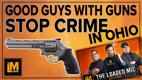 GOOD GUYS WITH GUNS STOP CRIME IN OHIO | The Loaded Mic | EP147