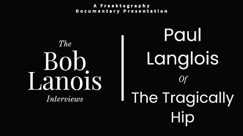 Paul Langlois of The Tragically Hip on Bob Lanois: The Complete Bob Lanois Documentary Interviews