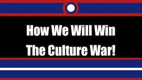 My Thoughts On How To Win The Culture War