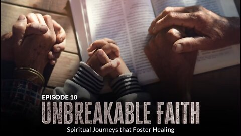 Unbreakable Faith: Spiritual Journeys that Foster Healing (Episode 10)