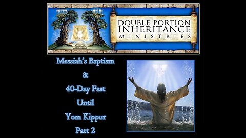 Messiah’s Baptism and Forty-Day Fast Leading Up to Yom Kippur (Part 2)