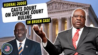 WHAT!?! Federal Judge Casts Doubt On Supreme Court's Bruen Decision