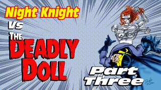 Night Knight Vs The Deadly Doll! Part Three