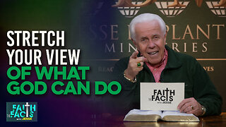 Faith The Facts With Jesse: Stretch Your View Of What God Can Do