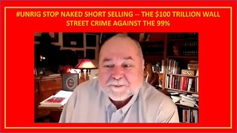 #UNRIG STOP NAKED SHORT SELLING -- THE $100 TRILLION WALL STREET CRIME AGAINST THE 99%