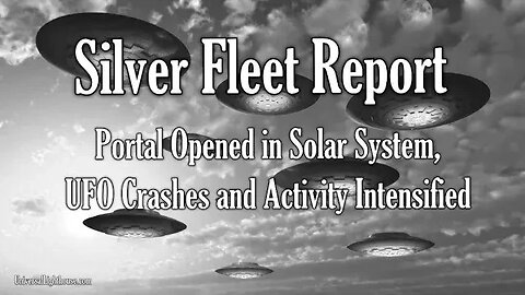 Silver Fleet Report – Portal Opened in Solar System, UFO Crashes and Activity Intensified