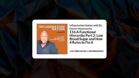 Inflammation Nation with Dr. Steven Noseworthy - 116 A Functional Hierarchy Part 2: Low Blood...