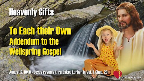 To each their Own... Addendum to Wellspring Gospel ❤️ Jesus reveals Heavenly Gifts thru Jakob Lorber