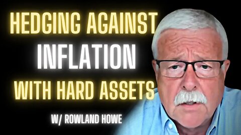 Hard Assets Can Be An Advantage w/ Rowland Howe