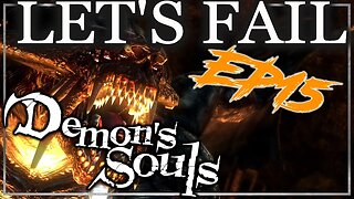 Boss Rush and Unfinished Buisness - Let's Fail Demon's Souls EP15