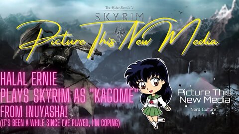 Playing Skyrim Badly (It's been a while) w/ Kagome | PTNM w/ Halal Ernie