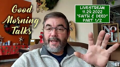 Good Morning Talk on Nov 29th 2022 - "Faith & Deed" Part 1/2