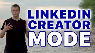 How to take advantage of the LinkedIn Creator Mode to build your personal brand