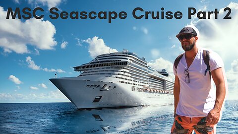 MSC SEASCAPE CRUISE PART 2