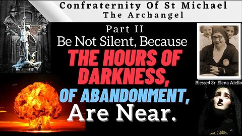 Part II Sr. Elena Aiello - Be Not Silent, Because The Hours Of Darkness, Of Abandonment, Are Near.