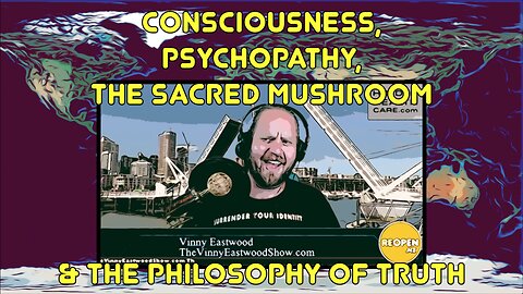 Consciousness, psychopathy, the sacred mushroom and the philosophy of truth, The Vinny Eastwood Show