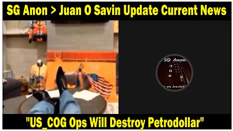 SG Anon > Juan O Savin Update Current News: "US_COG Ops Will Destroy Petrodollar"