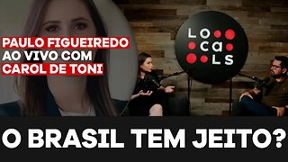 O BRASIL TEM JEITO? - Paulo Figueiredo e Carol de Toni Falam Sobre o Papel da Oposição no Brasil