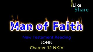 John Chapter 12 NKJV, New Testament Reading, Man of Faith Ministry