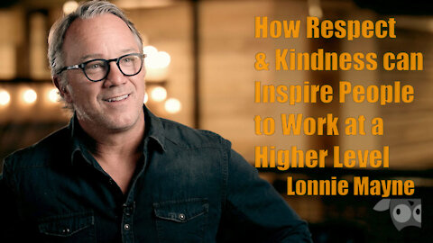 How Respect and Kindness can Inspire People to Work at a Higher Level, with Lonnie Mayne