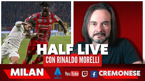 MILAN-CREMONESE 🎙️ il commento al primo tempo di Serie A con Rinaldo Morelli | HALF LIVE