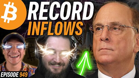 BlackRock Bitcoin ETFs Set Records, HUGE DOLLAR INFLOWS | EP 949