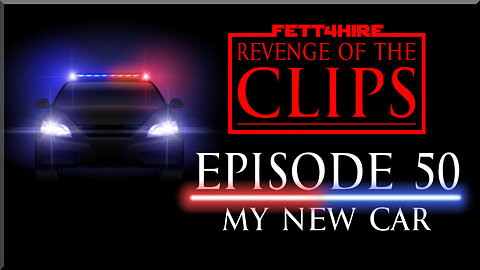 Revenge of the Clips Episode 50: My New Car