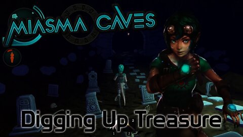 Miasma Caves - Digging Up Treasure