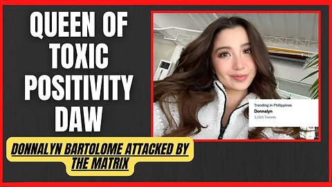 Donnalyn Bartolome attacked by the MATRIX! | Queen of Toxic Positivity daw