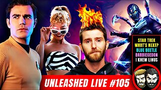 Star Trek: What's Next? BARBIEGEDON! Snow White Nukes Disney, Blue Beetle Surprise | Unleashed # 105