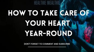 How to Take Care of Your Heart Year- Round || Healthie Wealthie