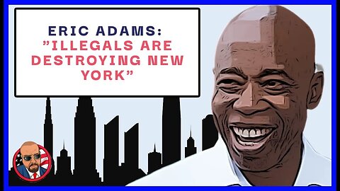 New York Mayor, Eric Adams Says that LIBERAL POLICIES on Immigration will DESTROY New York City!