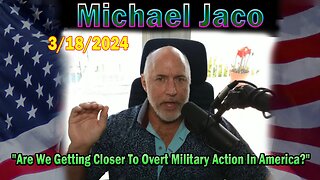 Michael Jaco Update Today Mar 18: "Are We Getting Closer To Overt Military Action In America?"